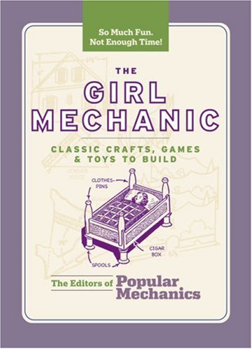 Stock image for The Girl Mechanic : Classic Crafts, Games, and Toys to Build for sale by Better World Books