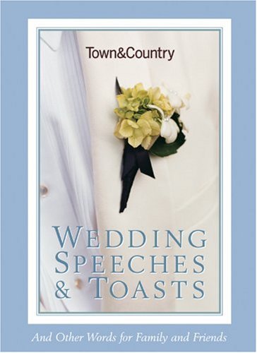 Town & Country Wedding Speeches & Toasts: And Other Words for Family and Friends (Town and Country) (9781588166227) by Tiger, Caroline; Town & Country