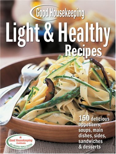 Beispielbild fr Good Housekeeping Light and Healthy Recipes : 150 Delicious Appetizers, Soups, Main Dishes, Sides, Sandwiches and Desserts zum Verkauf von Better World Books