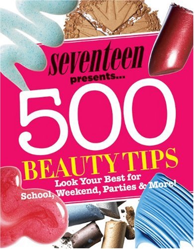 Stock image for Seventeen 500 Beauty Tips: Look Your Best for School, Weekend, Parties and More! for sale by WorldofBooks