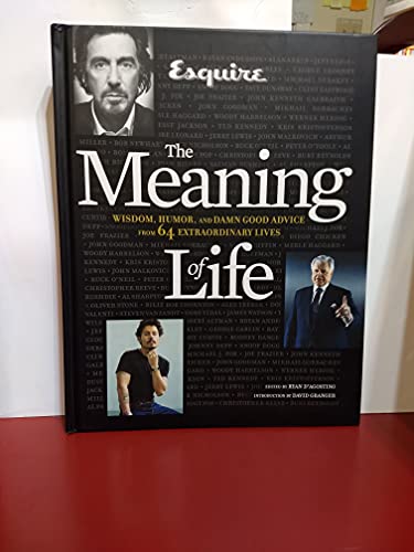 Beispielbild fr Esquire The Meaning of Life: Wisdom, Humor, and Damn Good Advice from 64 Extraordinary Lives zum Verkauf von Gulf Coast Books