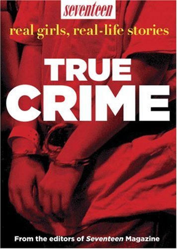 Stock image for Seventeen Real Girls, Real-Life Stories: True Crime for sale by BooksRun