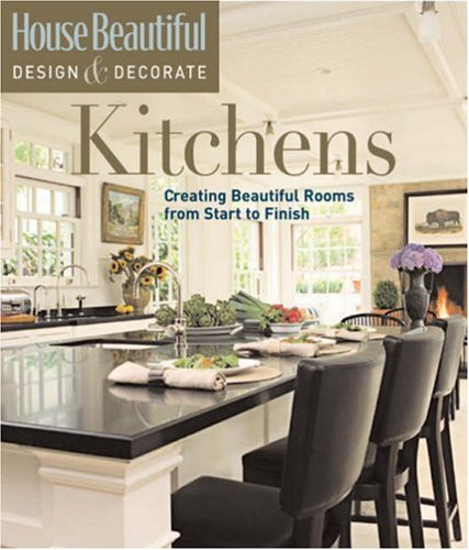 Beispielbild fr Kitchens: Creating Beautiful Rooms from Start to Finish (House Beautiful Design & Decorate) zum Verkauf von Wonder Book