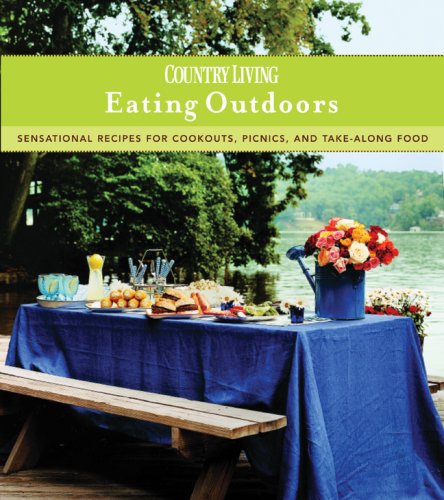 Imagen de archivo de Country Living Eating Outdoors : Sensational Recipes for Cookouts, Picnics, and Take-along Food a la venta por Better World Books