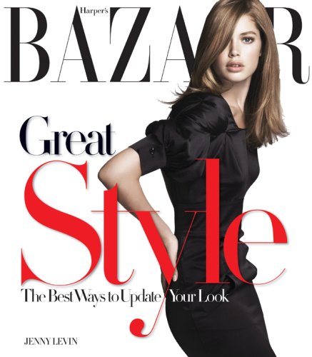 Beispielbild fr Harper's Bazaar Great Style : The Best Ways to Update Your Look zum Verkauf von Better World Books