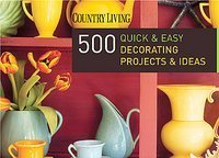 Beispielbild fr 500 Quick & Easy Decorating Projects & Ideas zum Verkauf von Better World Books