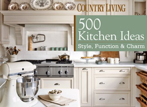 Imagen de archivo de Country Living: 500 Kitchen Ideas: Style, Function & Charm a la venta por ThriftBooks-Dallas