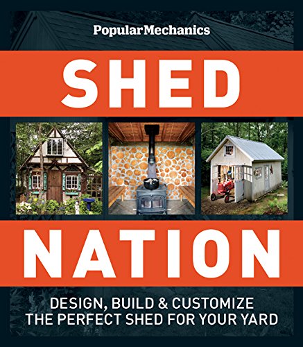 Beispielbild fr Popular Mechanics Shed Nation: Design, Build Customize the Perfect Shed for Your Yard zum Verkauf von Front Cover Books