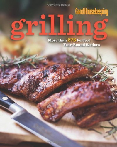 Beispielbild fr Good Housekeeping Grilling: More than 275 Perfect Year-Round Recipes zum Verkauf von SecondSale