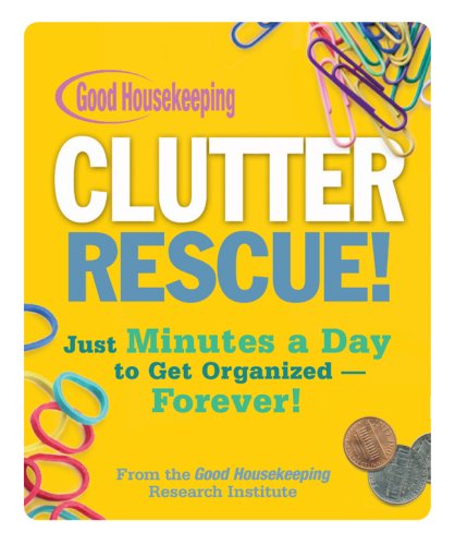 Beispielbild fr Good Housekeeping Clutter Rescue!: Just Minutes a Day to Get Organized - Forever! zum Verkauf von Wonder Book