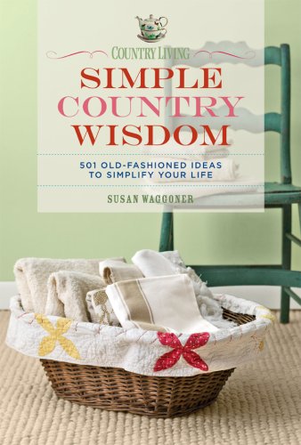 Imagen de archivo de Country Living Simple Country Wisdom: 501 Old-Fashioned Ideas to Simplify Your Life a la venta por ZBK Books
