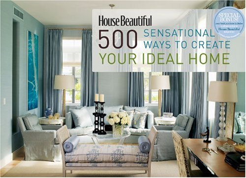 9781588167583: House Beautiful 500 Sensational Ways to Create Your Ideal Home