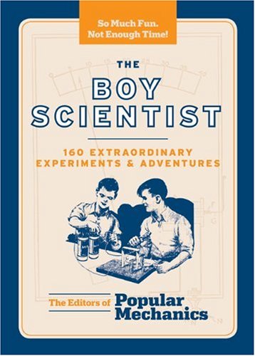 Beispielbild fr The Boy Scientist: 160 Extraordinary Experiments & Adventures (Popular Mechanics) zum Verkauf von Wonder Book