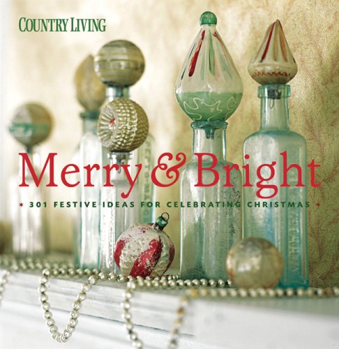 Beispielbild fr Country Living Merry & Bright: 301 Festive Ideas for Celebrating Christmas zum Verkauf von WorldofBooks