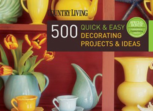 Stock image for Country Living 500 Quick and Easy Decorating Projects and Ideas for sale by Better World Books