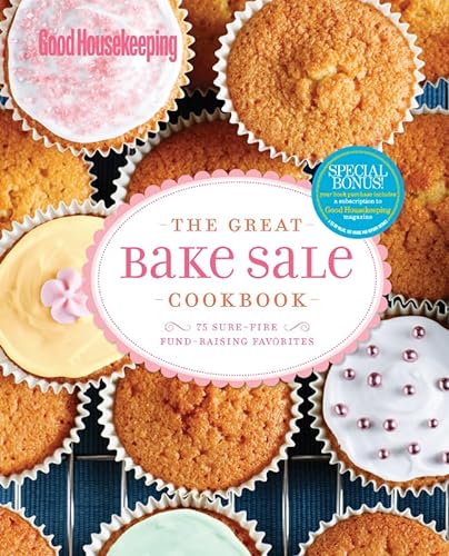 Imagen de archivo de Good Housekeeping the Great Bake Sale Cookbook : 75 Sure-Fire Fund-Raising Favorites a la venta por Better World Books