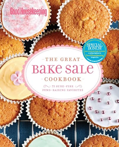 Stock image for Good Housekeeping The Great Bake Sale Cookbook: 75 Sure-Fire Fund-Raising Favorites for sale by ThriftBooks-Dallas