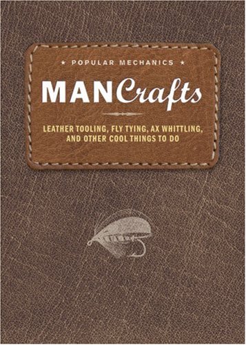 Beispielbild fr Man Crafts : Leather Tooling, Fly Tying, Ax Whittling, and Other Cool Things to Do zum Verkauf von Better World Books