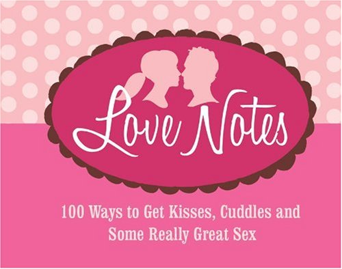 Stock image for Love Notes: 100 Ways to Get Kisses, Cuddles and Some Really Great Sex (Redbook) for sale by Ergodebooks
