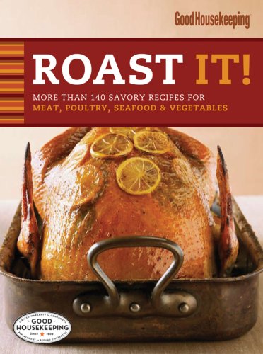 Stock image for Roast It! Good Housekeeping Favorite Recipes: More Than 140 Savory Recipes for Meat, Poultry, Seafood & Vegetables (Favorite Good Housekeeping Recipes) for sale by SecondSale