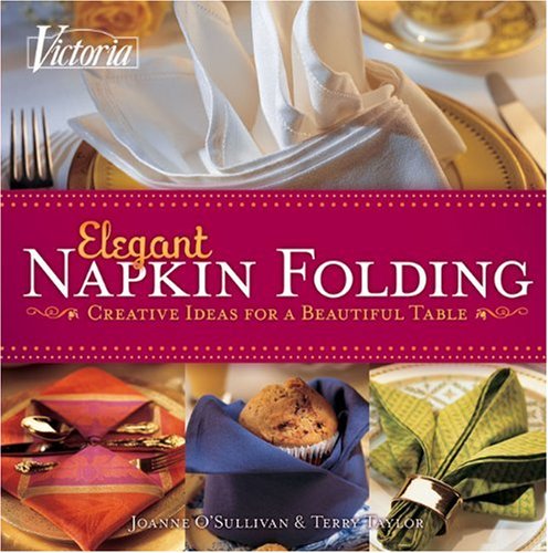 Beispielbild fr Victoria Elegant Napkin Folding: Creative Ideas for a Beautiful Table zum Verkauf von Zoom Books Company