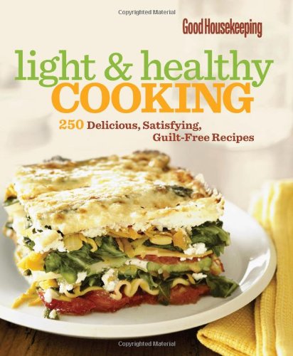 Good Housekeeping Light & Healthy Cooking: 250 Delicious, Satisfying, Guilt-Free Recipes (9781588168368) by Good Housekeeping
