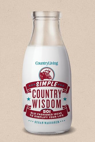 Imagen de archivo de Country Living Simple Country Wisdom: 501 Old-Fashioned Ideas to Simplify Your Life a la venta por Gulf Coast Books