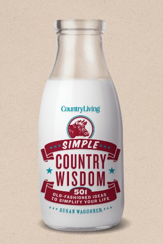 Stock image for Country Living Simple Country Wisdom: 501 Old-Fashioned Ideas to Simplify Your Life for sale by Gulf Coast Books