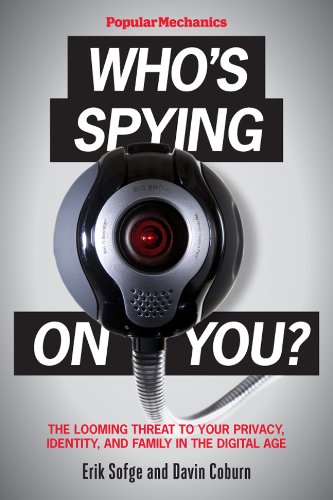 Imagen de archivo de Popular Mechanics Who's Spying on You? : The Looming Threat to Your Privacy, Identity, and Family in the Digital Age a la venta por Better World Books