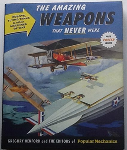 9781588168627: The Amazing Weapons That Never Were: Robots, Flying Tanks & Other Machines of War (Popular Mechanics)