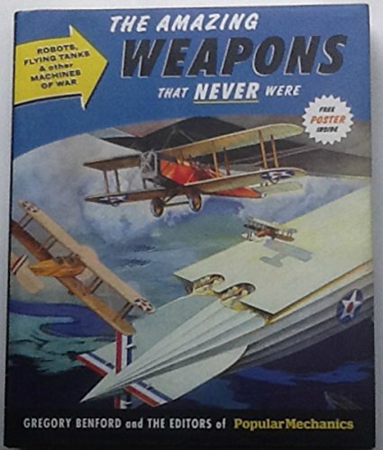 Stock image for Popular Mechanics The Amazing Weapons That Never Were: Robots, Flying Tanks & Other Machines of War for sale by SecondSale