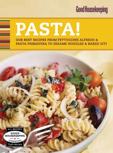 Beispielbild fr Good Housekeeping Pasta! : Our Best Recipes from Fettucine Alfredo and Pasta Primavera to Sesame Noodles and Baked Ziti zum Verkauf von Better World Books: West