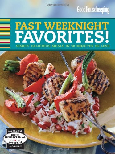 Good Housekeeping Fast Weeknight Favorites!: Simply Delicious Meals in 30 Minutes or Less (9781588168771) by Good Housekeeping