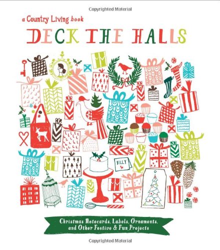 Beispielbild fr Country Living Deck the Halls: Christmas Notecards, Labels, Ornaments, and Other Festive & Fun Projects zum Verkauf von More Than Words