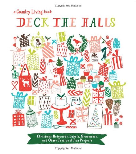 Stock image for Country Living Deck the Halls: Christmas Notecards, Labels, Ornaments, and Other Festive & Fun Projects for sale by SecondSale