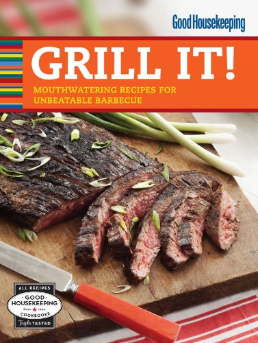 9781588169396: Good Housekeeping Grill It!: Mouthwatering Recipes for Unbeatable Barbecue (Good Housekeeping Cookbooks)