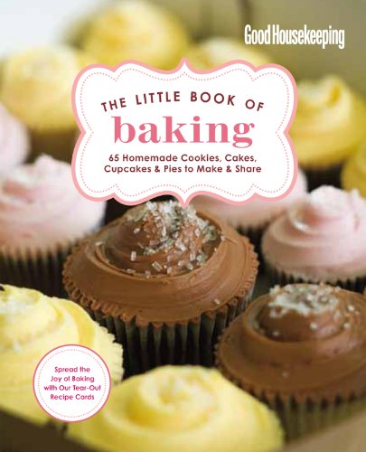 9781588169723: Good Housekeeping The Little Book of Baking: 55 Homemade Cookies, Cakes, Cupcakes & Pies to Make & Share