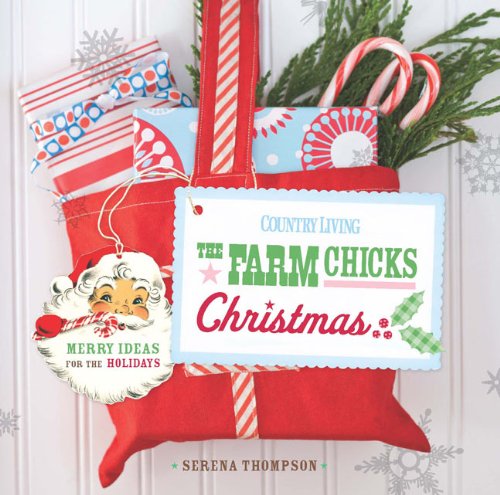 Stock image for Country Living the Farm Chicks Christmas : Merry Ideas for the Holidays for sale by Better World Books