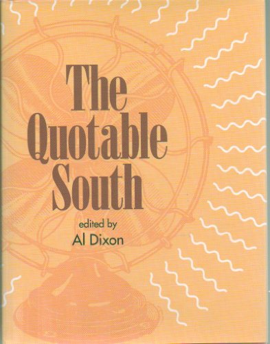 Beispielbild fr The Quotable South, a Compendium of Eclectic Quotes about the South zum Verkauf von -OnTimeBooks-