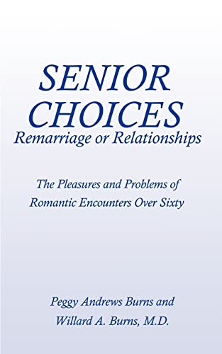 Stock image for Senior Choices: Remarriage or Relationships: The Pleasures and Problems of Romantic Encounters Over Sixty for sale by The Maryland Book Bank