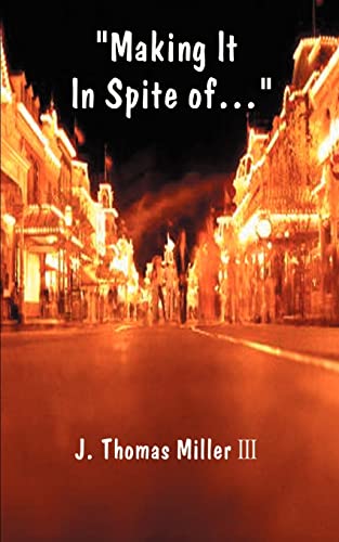 Making It in Spite of: The Job, the System, the Economy, the Customer, the Boss...! and the Self (9781588200709) by Miller III, J Thomas