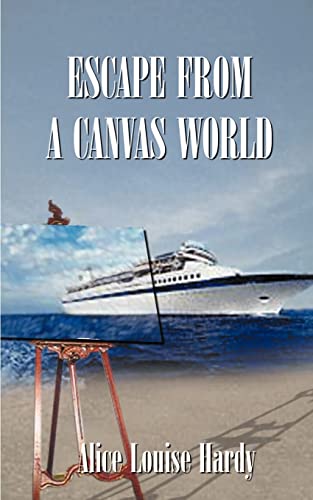 Stock image for Escape from a Canvas World by Alice Louise Hardy (2000, Paperback) : Alice Louise Hardy (2000) for sale by Streamside Books