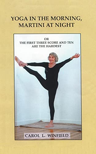 Imagen de archivo de Yoga in the Morning, Martini at Night or the First Three-Score and Ten Are the Hardest a la venta por Better World Books