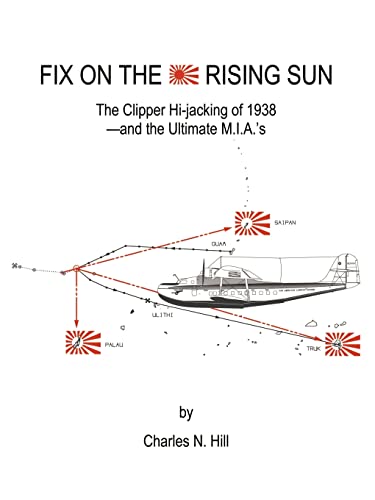 Beispielbild fr Fix on the Rising Sun: The Clipper Hi-Jacking of 1938--And the Ultimate M.I.A.'s zum Verkauf von BooksRun