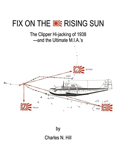 9781588203632: Fix on the Rising Sun: The Clipper Hi-Jacking of 1938--And the Ultimate M.I.A.'s