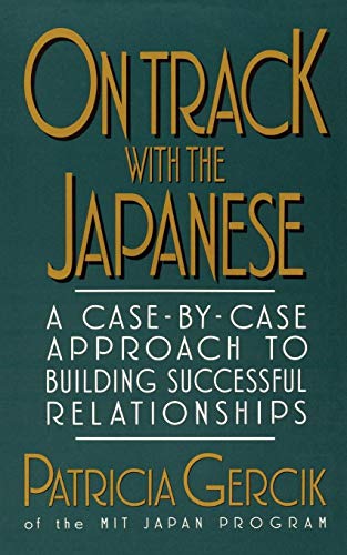 Stock image for On Track with the Japanese: A Case-By-Case Approach to Building Successful Relationships for sale by Irish Booksellers