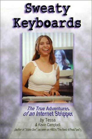 Sweaty Keyboards: The True Adventures of a Teenage Internet Stripper - Campbell, Tessa; Campbell, Kevin