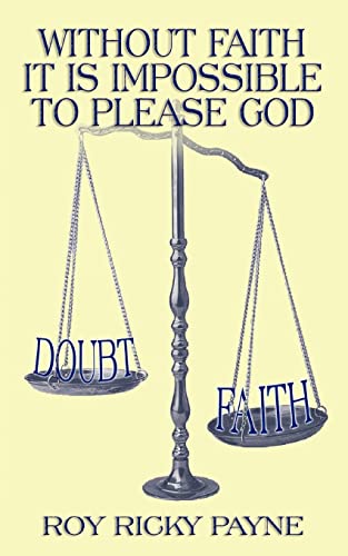 Imagen de archivo de Without Faith It is Impossible to Please God a la venta por Lucky's Textbooks