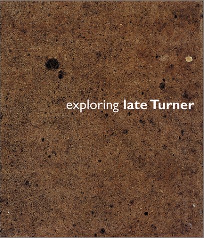 Exploring Late Turner (9781588210760) by Reynolds, Graham; Salander, Lawrence B.; Clark, Kenneth