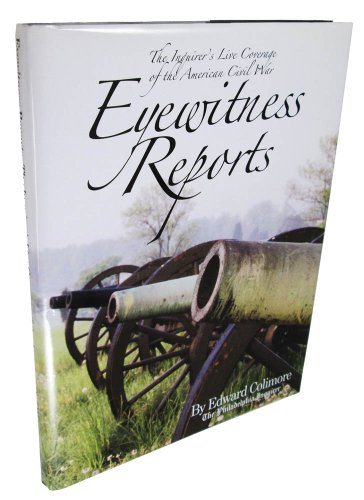 Stock image for Eyewitness Reports : The Inquirer's Live Coverage of the American Civil War for sale by Better World Books